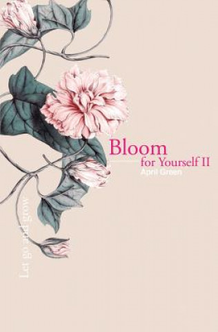 Könyv Bloom for Yourself II: Let go and grow April Green