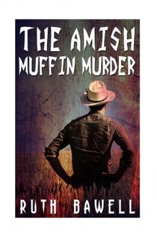 Kniha The Amish Muffin Murder (Amish Mystery and Suspense) Ruth Bawell