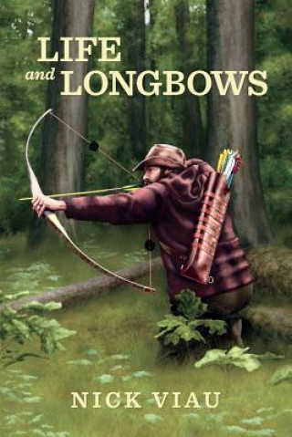 Kniha Life and Longbows Nicholas Viau