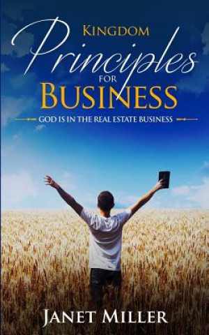Kniha Kingdom Principles for Business: God is in Real Estate Janet Miller