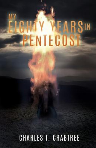 Knjiga My Eighty Years in Pentecost Charles T Crabtree