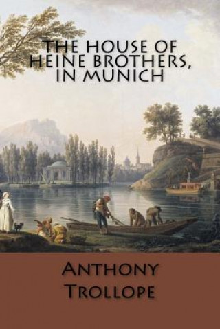 Kniha The House of Heine Brothers, in Munich Anthony Trollope