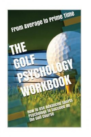 Könyv The Golf Psychology Workbook: How to Use Advanced Sports Psychology to Succeed on the Golf Course Danny Uribe Masep