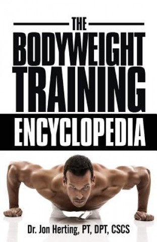 Книга The Bodyweight Training Encyclopedia Dr Jon Herting