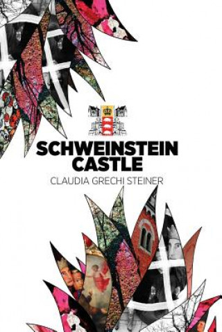 Knjiga Schweinstein Castle Mrs Claudia Grechi Steiner