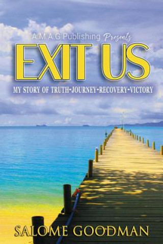 Carte Exit Us: My Story of Truth-Journey-Recovery-Victory! Salome Goodman