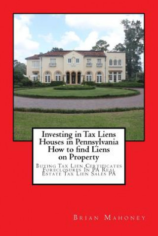 Carte Investing in Tax Liens Houses in Pennsylvania How to find Liens on Property Brian Mahoney