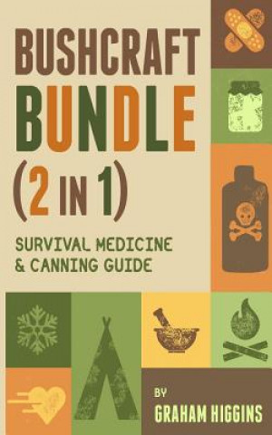 Carte BushCraft Bundle: (2 in 1) Survival Medicine & Canning Guide Graham Higgins