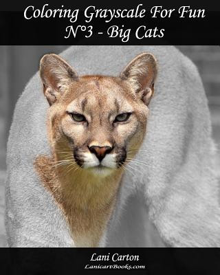 Βιβλίο Coloring Grayscale For Fun - N°3 - Big Cats: 25 Big Cats Grayscale images to color and bring to life Lani Carton