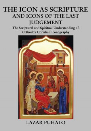 Carte The Icon As Scripture: A scriptural and spiritual understanding of Orthodox Christian Iconography Lazar Puhalo