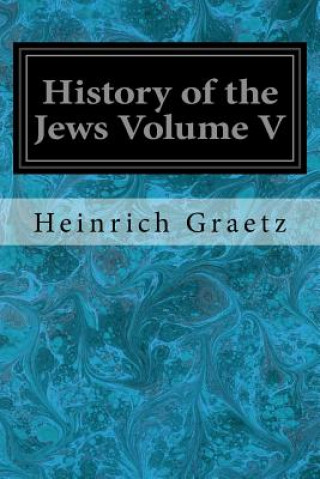 Kniha History of the Jews Volume V Heinrich Graetz