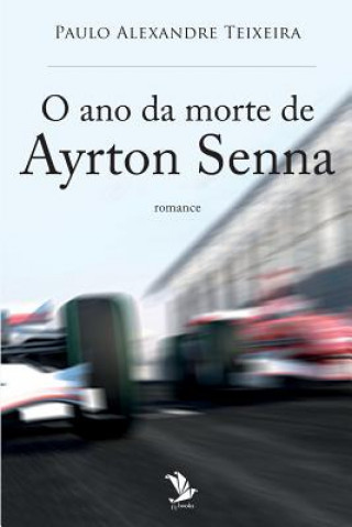 Książka O ano da morte de Ayrton Senna Paulo Alexandre Teixeira