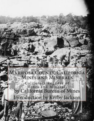 Kniha Mariposa County, California Mines and Minerals: California Register of Mines and Minerals California Bureau of Mines