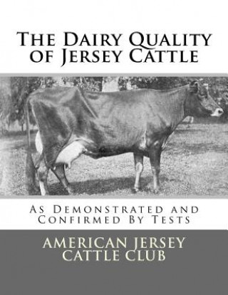 Libro The Dairy Quality of Jersey Cattle: As Demonstrated and Confirmed By Tests American Jersey Cattle Club