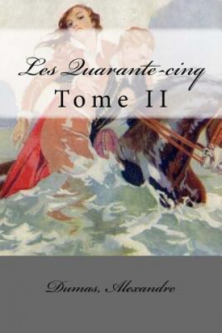 Kniha Les Quarante-cinq: Tome II Alexandre Dumas