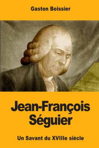 Carte Jean-François Séguier: Un Savant du XVIIIe si?cle Gaston Boissier
