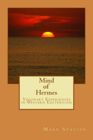 Kniha Mind of Hermes - Visionary Experiences in Western Esotericism Mark Stavish