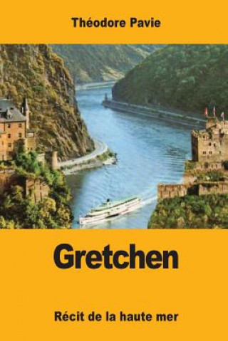 Kniha Gretchen: Récit de la haute mer Theodore Pavie