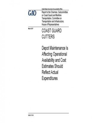 Kniha Coast Guard cutters, depot maintenance is affecting operational availability and cost estimates should reflect actual expenditures: report to the Chai U S Government Accountability Office