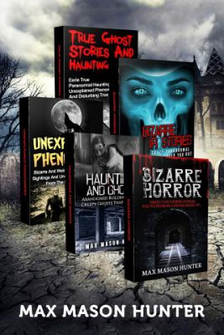 Kniha Haunted Stories: True Tales of Weird, Scary & Downright Spooky Hauntings... Max Mason Hunter