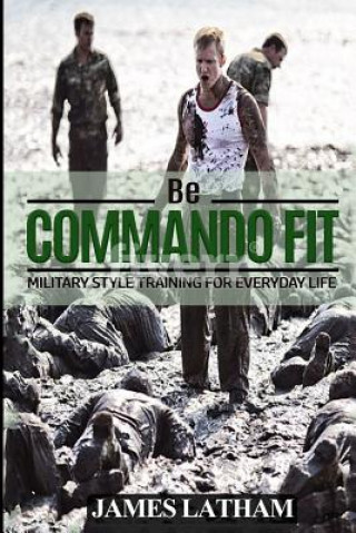 Knjiga Be Commando Fit Mr James B Latham