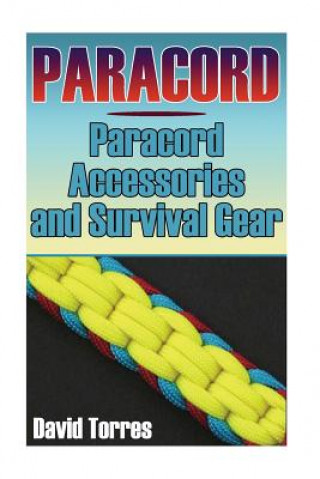 Carte Paracord: Paracord Accessories and Survival Gear: (Paracord Projects, Paracord Ties) David Torres