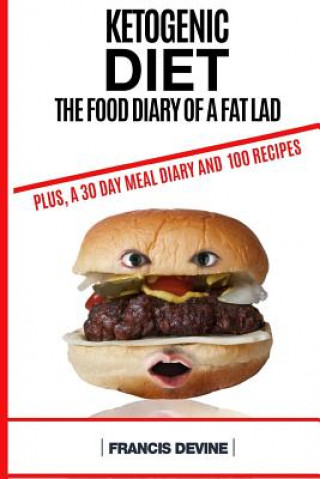 Książka Ketogenic Diet: The Food Diary of a Fat Lad. Plus, a 30 Day Diary and 100 Keto Recipes Francis Devine