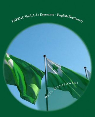 Kniha ESPDIC Vol I A-L: Esperanto - English Dictionary: 63,380 entries Paul Denisowski