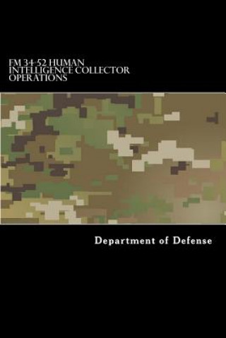 Kniha FM 34-52 Human Intelligence Collector Operations: FM 2-22.3 Department of Defense