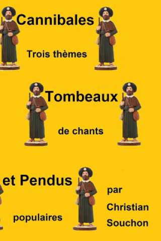 Könyv Cannibales, tombeaux et pendus: Trois th?mes de chants populaires Christian Souchon