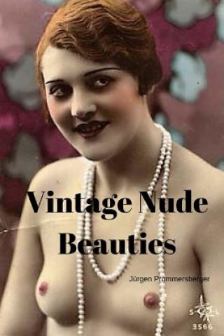 Könyv Vintage Nude Beauties: Über 100 Jahre alte Erotikbilder in Farbe Jurgen Prommersberger