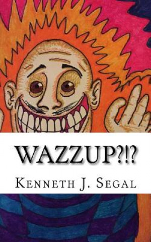 Книга Wazzup?!?: An assortment of odd poems Kenneth J Segal