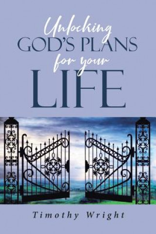 Knjiga Unlocking God's Plans for Your Life Timothy Wright