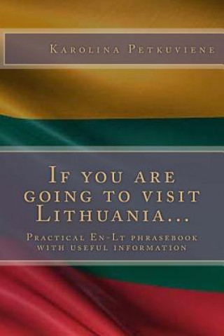 Kniha If You Are Going to Visit Lithuania...: Practical En-LT Phrasebook with Usefull Information Karolina Petkuviene