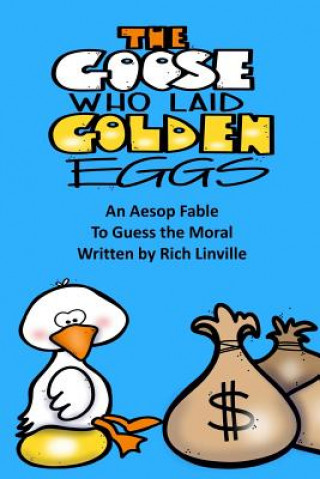 Kniha The Goose Who Laid Golden Eggs an Aesop Fable to Guess the Moral Rich Linville