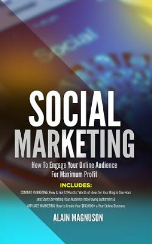 Libro Social Marketing: How to Engage Your Online Audience for Maximum Profi Alain Magnuson