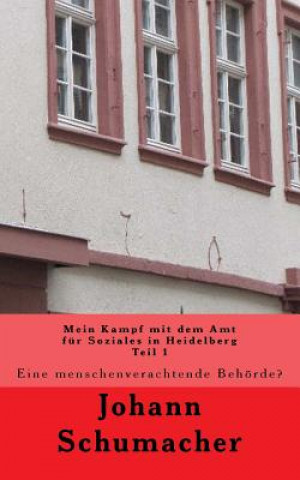 Carte Mein Kampf Mit Dem Amt Für Soziales in Heidelberg: Eine Menschenverachtende Behörde Johann Schumacher