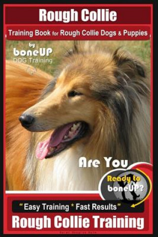 Könyv Rough Collie Training Book for Rough Collie Dogs & Puppies by Boneup Dog Trainin: Are You Ready to Bone Up? Easy Training * Fast Results Rough Collie Mrs Karen Douglas Kane