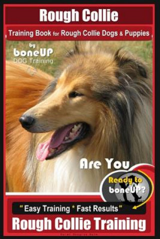 Book Rough Collie Training Book for Rough Collie Dogs & Puppies by Boneup Dog Trainin: Are You Ready to Bone Up? Easy Training * Fast Results Rough Collie Mrs Karen Douglas Kane