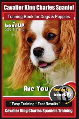 Book Cavalier King Charles Spaniel Training Book for Dogs & Puppies by Boneup Dog Training: Are You Ready to Bone Up? Easy Training * Fast Results Cavalier Mrsw Karen Douglas Kane