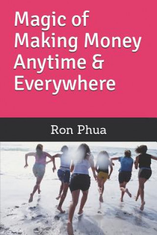 Livre Magic of Making Money Anytime & Everywhere Ron Phua