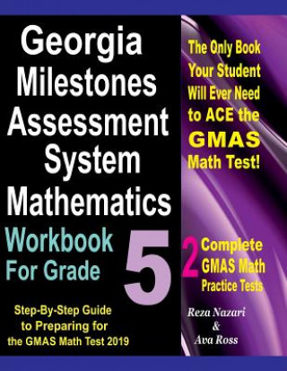 Carte Georgia Milestones Assessment System Mathematics Workbook for Grade 5: Step-By-Step Guide to Preparing for the Gmas Math Test 2019 Reza Nazari