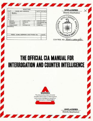 Könyv The Official CIA Manual of Interrogation and Counterintelligence: The Kubark Counterintelligence Interrogation Manual Central Intelligence Agency