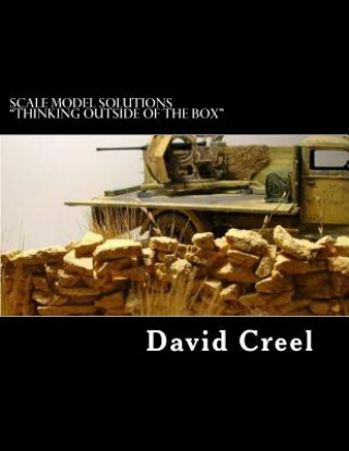 Book Scale Model Solutions Thinking Outside of the Box: Volume 1 - Rocks and Canvas David N Creel