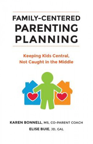 Kniha Family-Centered Parenting Planning: Keeping Kids Central, Not Caught in the Middle Elise Buie