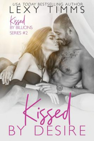 Carte Kissed by Desire: Billionaire Medical Multicultural Romance Lexy Timms