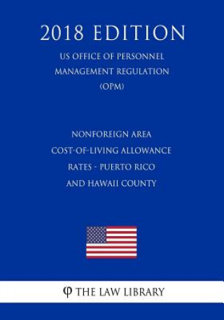 Книга Nonforeign Area Cost-of-Living Allowance Rates - Puerto Rico and Hawaii County (US Office of Personnel Management Regulation) (OPM) (2018 Edition) The Law Library