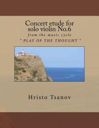 Kniha Concert etude for solo violin No.6: from the music cycle " PLAY OF THE THOUGHT " Dr Hristo Spasov Tsanov