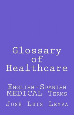 Book Glossary of Healthcare: English-Spanish Medical Terms Jose Luis Leyva