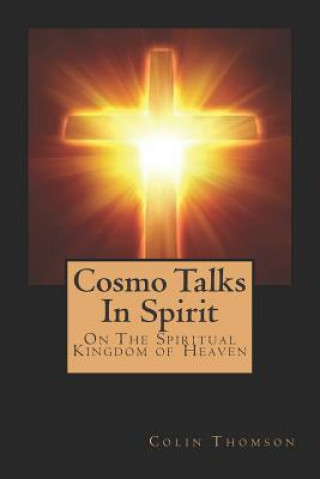 Kniha Cosmo Talks in Spirit: On the Spiritual Kingdom of Heaven Cbm - Christian Book Editing